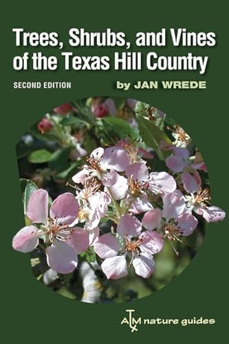 

Trees, Shrubs, and Vines of the Texas Hill Country: A Field Guide, Second Edition (Volume 39) (Louise Lindsey Merrick Natural Environment Series)