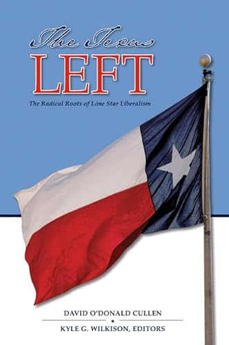 Stock image for The Texas Left: The Radical Roots of Lone Star Liberalism (Volume 35) (Elma Dill Russell Spencer Series in the West and Southwest) for sale by HPB-Red