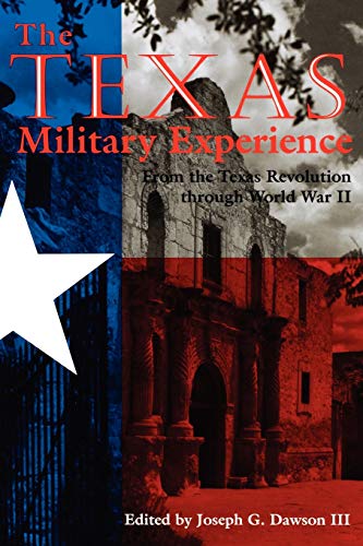 Beispielbild fr The Texas Military Experience: From the Revolution through World War II (Volume 43) (Williams-Ford Texas A&M University Military History Series) zum Verkauf von Lucky's Textbooks