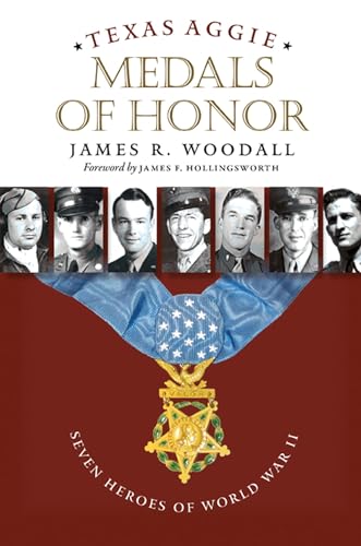 Imagen de archivo de Texas Aggie Medals of Honor: Seven Heroes of World War II (Williams-Ford Texas A&M University Military History Series) a la venta por HPB-Diamond