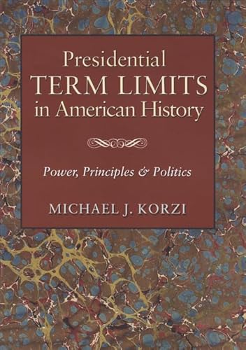 Beispielbild fr Presidential Term Limits in American History: Power, Principles, and Politics zum Verkauf von ThriftBooks-Dallas