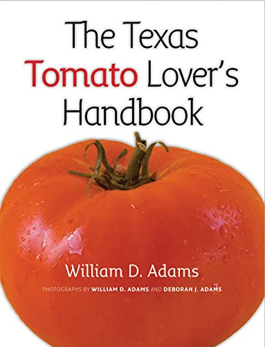 The Texas Tomato Lover's Handbook (Texas A&M AgriLife Research and Extension Service Series) (9781603442398) by Adams, William D.