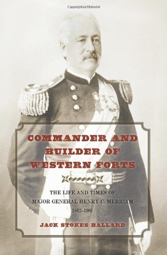 9781603442602: Commander and Builder of Western Forts: The Life and Times of Major General Henry C. Merriam, 1862-1901
