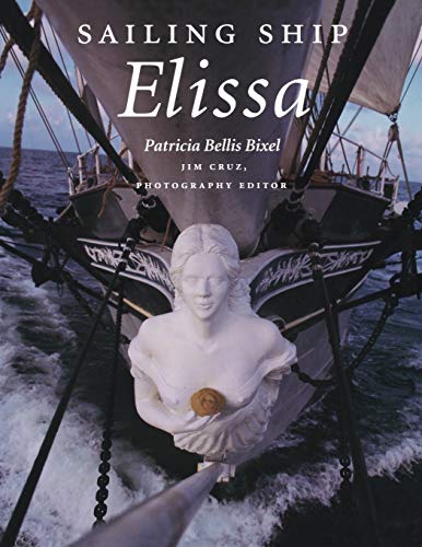 Sailing Ship Elissa (Volume 76) (Centennial Series of the Association of Former Students, Texas A&M University) (9781603444125) by Bixel, Patricia Bellis