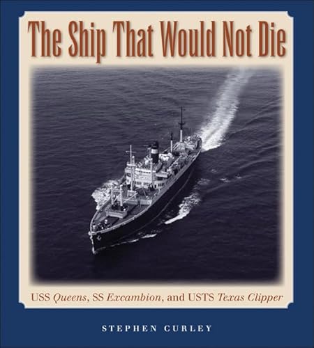 The Ship That Would Not Die: USS Queens, SS Excambion, and USTS Texas Clipper