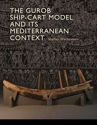 9781603444293: The Gurob Ship-Cart Model and Its Mediterranean Context