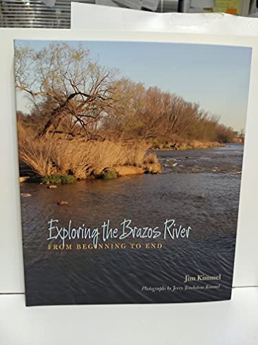Imagen de archivo de Exploring the Brazos River: From Beginning to End a la venta por Revaluation Books