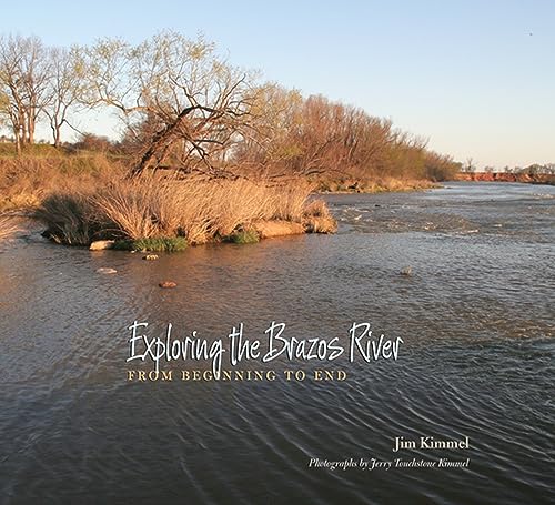 Stock image for Exploring the Brazos River: From Beginning to End (River Books, Sponsored by The Meadows Center for Water and the Environment, Texas State University) for sale by HPB-Red