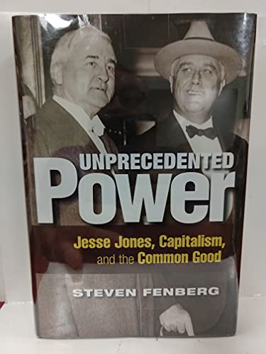 Beispielbild fr Unprecedented Power: Jesse Jones, Capitalism, and the Common Good zum Verkauf von Front Cover Books