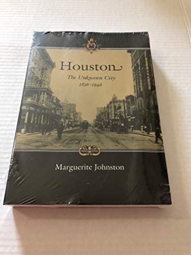 Imagen de archivo de Houston: The Unknown City, 1836-1946 (Volume 14) (Sara and John Lindsey Series in the Arts and Humanities) a la venta por Red's Corner LLC
