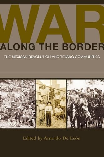 Imagen de archivo de War Along the Border: The Mexican Revolution and Tejano Communities a la venta por Revaluation Books