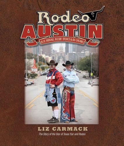 Imagen de archivo de Rodeo Austin: Blue Ribbons, Buckin' Broncs, and Big Dreams a la venta por HPB Inc.