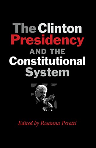 Stock image for The Clinton Presidency and the Constitutional System for sale by Michener & Rutledge Booksellers, Inc.