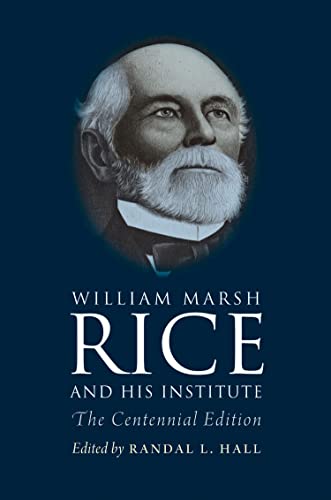9781603446631: William Marsh Rice and His Institute: The Centennial Edition