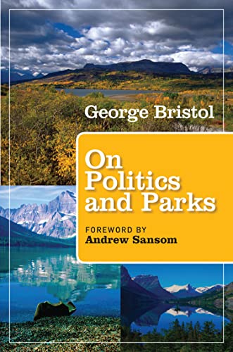 Stock image for On Politics and Parks (Kathie and Ed Cox Jr. Books on Conservation Leadership, sponsored by The Meadows Center for Water and the Environment, Texas State University) for sale by Your Online Bookstore