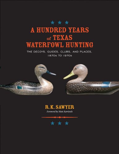A Hundred Years of Texas Waterfowl Hunting: The Decoys, Guides