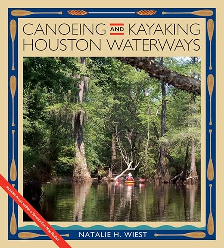 9781603447645: Canoeing and Kayaking Houston Waterways (River Books, Sponsored by the River Systems Institute at Tex) (Pam and Will Harte Books on Rivers, Sponsored ... Center for Water and the Environment, T)