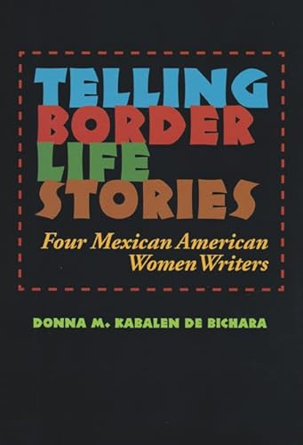 Beispielbild fr Telling Border Life Stories Four Mexican American Women Writers Rio GrandeRio Bravo Borderlands Culture and Traditions 18 Rio GrandeRo Bravo Borderlands Culture and Traditions zum Verkauf von PBShop.store US