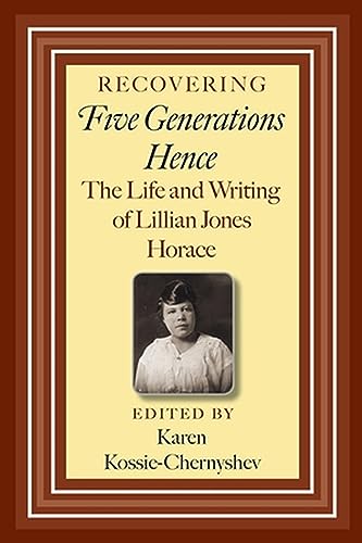 9781603449762: Recovering Five Generations Hence: The Life and Writing of Lillian Jones Horace (Volume 120) (Centennial Series of the Association of Former Students, Texas A&M University)