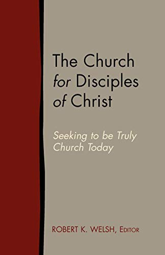 9781603500043: The Church for Disciples of Christ: Seeking to Be Truly Church Today