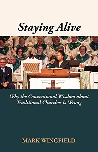 Stock image for Staying Alive: Why the Conventional Wisdom about Traditional Churches Is Wrong for sale by Once Upon A Time Books