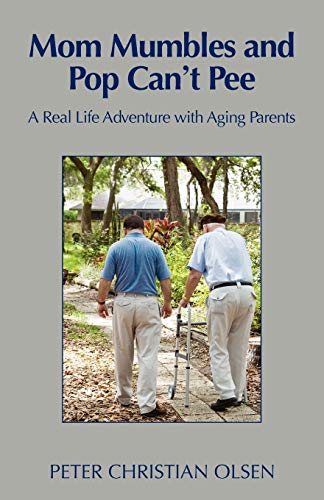Stock image for Mom Mumbles and Pop Can't Pee: A Real Life Adventure with Aging Parents for sale by Ria Christie Collections