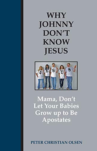 Stock image for Why Johnny Don't Know Jesus: Mama; Don't Let Your Babies Grow up to be Apostates for sale by Ria Christie Collections