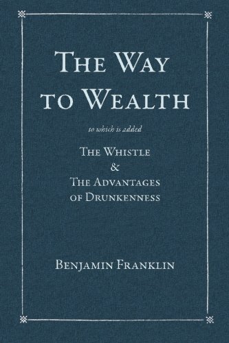 Beispielbild fr The Way to Wealth: To which is added: The Whistle & The Advantages of Drunkenness zum Verkauf von ThriftBooks-Dallas