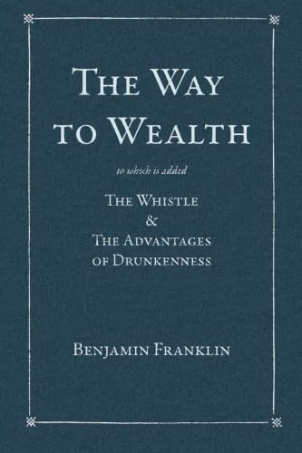 Stock image for The Way to Wealth: To which is added: The Whistle & The Advantages of Drunkenness for sale by ThriftBooks-Dallas