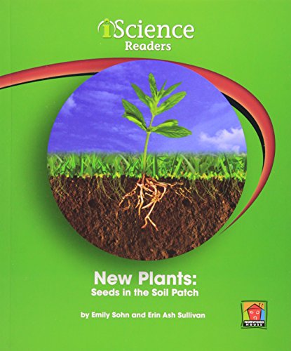 New Plants: Seeds in the Soil Patch (Iscience Reader, Level a) (9781603573054) by Sohn, Emily; Sullivan, Erin Ash