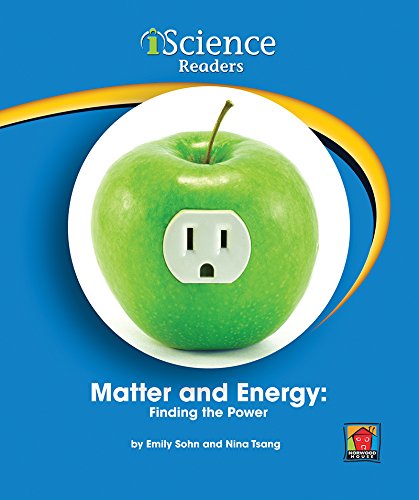 Matter and Energy: Finding the Power (Iscience Reader, Level B) (9781603573115) by Sohn, Emily; Tsang, Nina