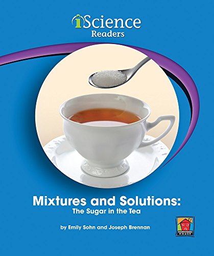 Stock image for Mixtures and Solutions: The Sugar in the Tea (Iscience Reader, Level C) for sale by Irish Booksellers