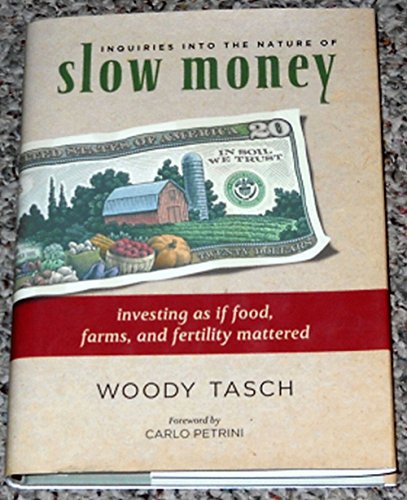 Imagen de archivo de Inquiries Into the Nature of Slow Money: Investing as If Food, Farms, and Fertility Mattered a la venta por Michael Patrick McCarty, Bookseller