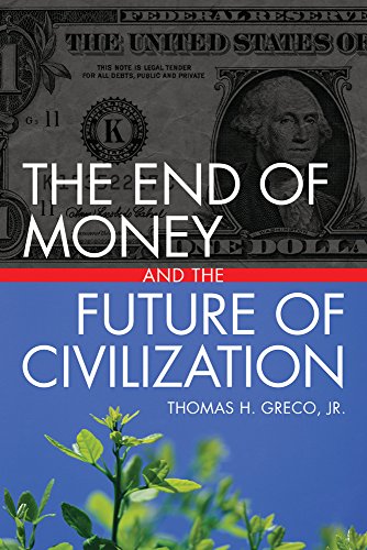 Imagen de archivo de The End of Money and the Future of Civilization a la venta por SecondSale
