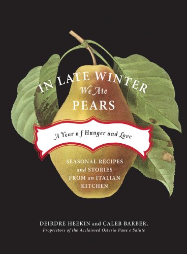 Beispielbild fr In Late Winter We Ate Pears : A Year of Hunger and Love - Seasonal Recipes and Stories from an Italian Kitchen zum Verkauf von Better World Books