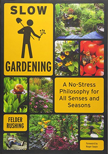 Stock image for Slow Gardening : A No-Stress Philosophy for All Senses and All Seasons for sale by Better World Books