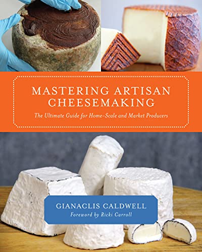 Beispielbild fr Mastering Artisan Cheesemaking: The Ultimate Guide for Home-Scale and Market Producers zum Verkauf von GF Books, Inc.