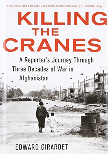 Stock image for Killing the Cranes : A Reporter's Journey Through Three Decades of War in Afghanistan for sale by Better World Books