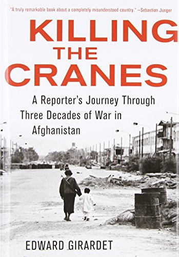 9781603583428: Killing the Cranes: A Reporter's Journey through Three Decades of War in Afghanistan