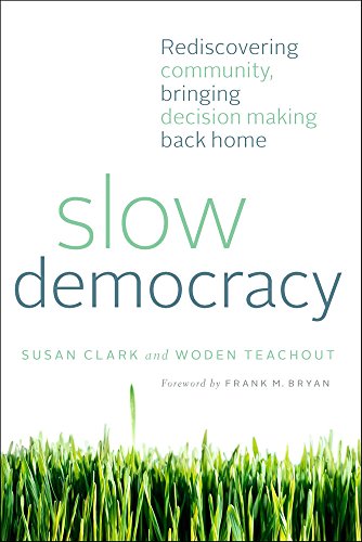 Beispielbild fr Slow Democracy : Rediscovering Community, Bringing Decision Making Back Home zum Verkauf von Better World Books