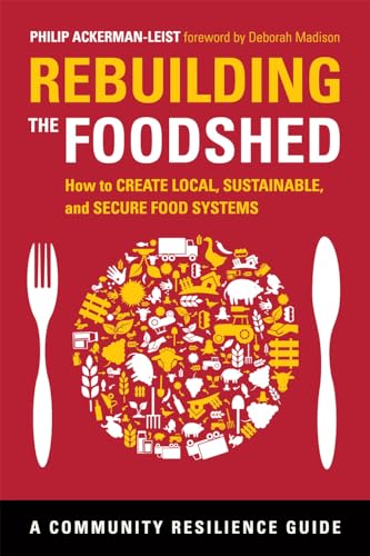 Beispielbild fr Rebuilding the Foodshed: How to Create Local, Sustainable, and Secure Food Systems (Community Resilience Guide) (Community Resilience Guides) zum Verkauf von WorldofBooks