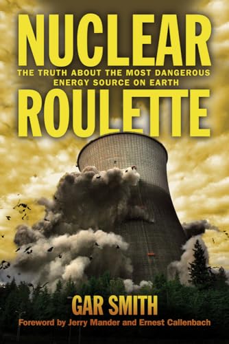 Stock image for Nuclear Roulette: The Truth about the Most Dangerous Energy Source on Earth (False Solutions Publications) for sale by SecondSale