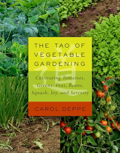Stock image for The Tao of Vegetable Gardening: Cultivating Tomatoes, Greens, Peas, Beans, Squash, Joy, and Serenity for sale by HPB-Diamond
