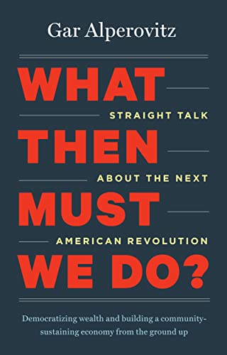 Stock image for What Then Must We Do?: Straight Talk about the Next American Revolution for sale by ThriftBooks-Atlanta