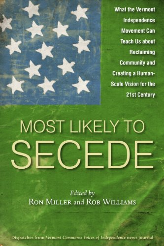 Beispielbild fr Most Likely To Secede : What the Vermont Independence Movement Can Teach Us about Reclaiming Community and Creating a Human Scale Vision for the 21st Century zum Verkauf von Better World Books