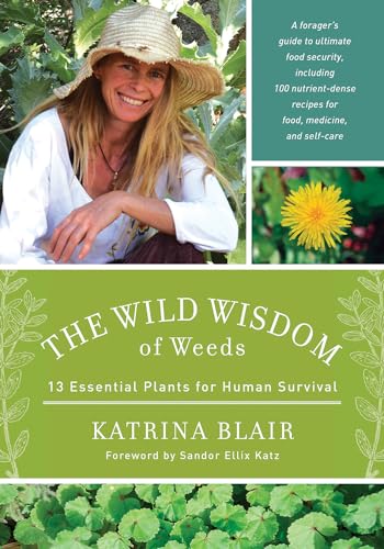 Wild Wisdom of Weeds 13 Essential Plants for Human Survival