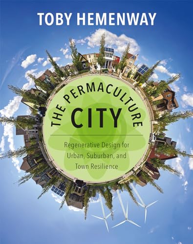 Stock image for The Permaculture City: Regenerative Design for Urban, Suburban, and Town Resilience for sale by Books From California