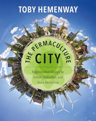 9781603585262: The Permaculture City: Regenerative Design for Urban, Suburban, and Town Resilience