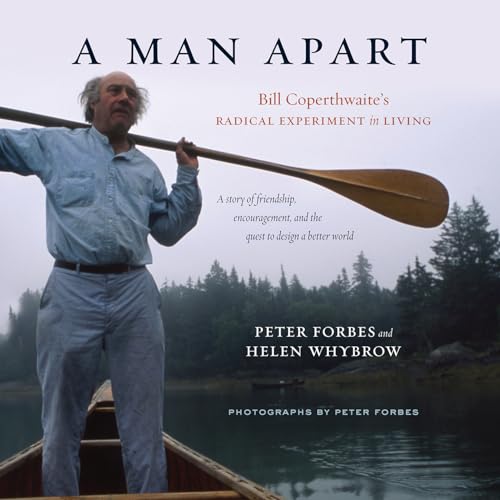 Stock image for A Man Apart : Bill Coperthwaite's Radical Experiment in Living for sale by Better World Books