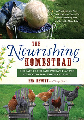 Stock image for The Nourishing Homestead: One Back-To-The-Land Family's Plan for Cultivating Soil, Skills, and Spirit for sale by ThriftBooks-Atlanta